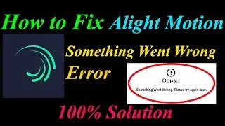 How to Fix Alight Motion Oops - Something Went Wrong Error in Android & Ios - Please Try Again Later