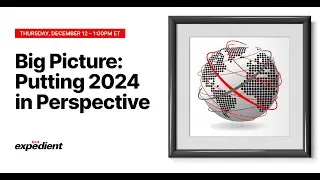 Big Picture: Putting 2024 in Perspective