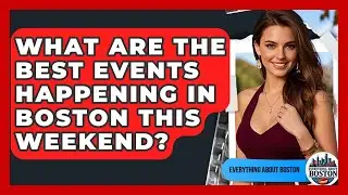 What Are the Best Events Happening in Boston This Weekend? - Everything About Boston