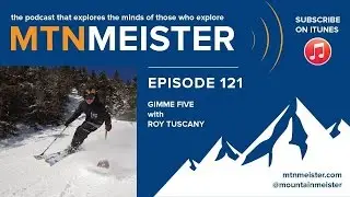 MTNmeister Podcast | #121 Gimme five with Roy Tuscany