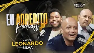 PASTOR LEONARDO SILVA | EU ACREDITO PODCAST AO VIVO