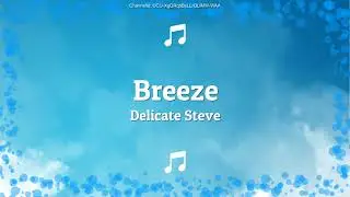 Breeze - Delicate Steve | Complete royalty free song