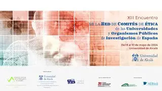 XIII Encuentro de la Red de Comit&eacute;s de &Eacute;tica de Universidades y Organismos P&uacute;blicos de Investigaci&oacute;n