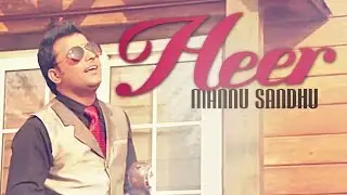 Mannu Sandhu - Heer | 2014 | Punjabi Song