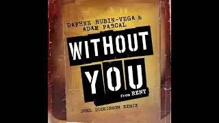 Daphne Rubin-Vega & Adam Pascal Without You (from RENT) (Joel Dickinson Remix)