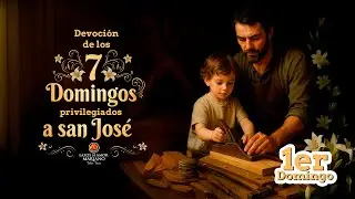 1er Domingo | Devoci&oacute;n de los 7 Domingos privilegiados a San Jos&eacute;