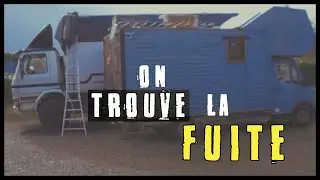 Am&eacute;nagement CAMION Ep-6💧: Derni&egrave;res fuites avant l'isolation!