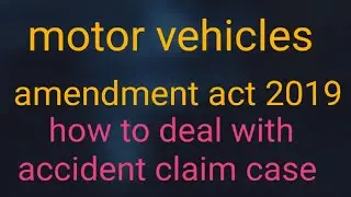 Brief  facts about  motor vehicle  new amendment act 2019 /compensation for accident claim cases