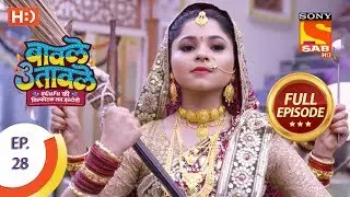 Baavle Utaavle - Ep 28 - Full Episode - 27th March, 2019