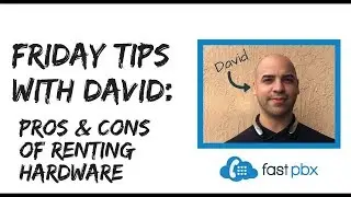 Pros and Cons of Renting Hardware | Friday Tips with David | FastPBX VoIP Tips