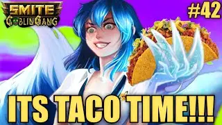 SMITE Goblin Gang #42 ~ IT'S TACO TIME!!!