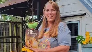 Hatch & Thrive A Real Life Guide To Raising Chicks from Egg to Coop 