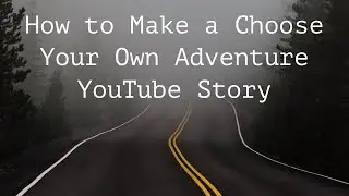 Как создать YouTube-историю &laquo;Выбери свое приключение&raquo;