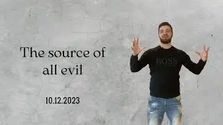 The source of all evil - 10.12.2023