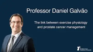 The link between Exercise Physiology and Prostate Cancer &ndash; Professor Daniel Galv&atilde;o