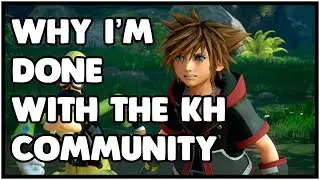 HOW THE KINGDOM HEARTS COMMUNITY MADE ME GIVE UP