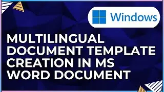 How To Use Multilingual Document Template Creation In a Microsoft Word Document-For Windows