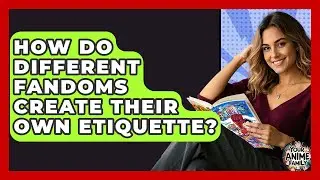 How Do Different Fandoms Create Their Own Etiquette? - Your Anime Family