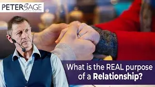 Relationship Goals: What is The REAL Purpose of a Relationship? - Peter Sage