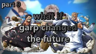 what if garp changed the future || part #9 (#onepiece )