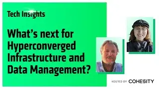 Tech Insights: What&rsquo;s next for hyperconverged infrastructure and data management?