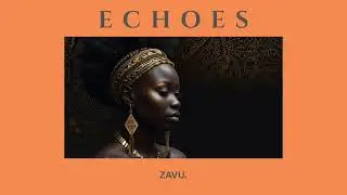 ECHOES | Afro-House Mix 2025 (1 Hour DJ Set &bull; Deep Organic Tribal Beats) | ZAVU.