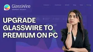 Как обновить Glasswire до Premium на ПК в 2026 году?