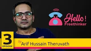 Hello Freethinker...! | Episode 3 | Arif Hussain Theruvath