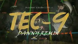 Jala Brat & Buba Corelli - Tec-9 (Danny Remix)