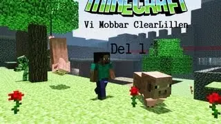 Minecraft - Vi skojar Clearlillen del 1