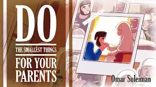 Do the Smallest Thing for your Parents - Omar Suleiman