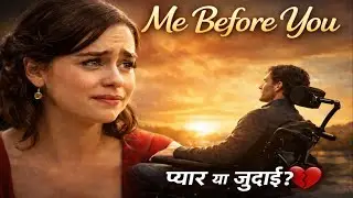 Me Before You (2016)  Movie Explained In Hindi | Hindi/ Urdu |  Romantic Movie Summarise In हिंदी |