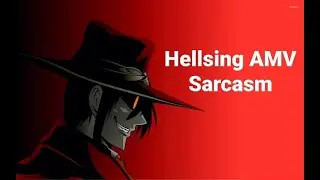 Hellsing AMV - Sarcasm (Get Scared)