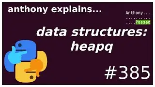 useful interview data structures: heapq (intermediate) anthony explains #385