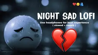 Sad Lofi Songs 💔 | Heart Touching Lofi for Lonely Night | Hindi Bollywood Lofi Mix #vairal #sadlofi 