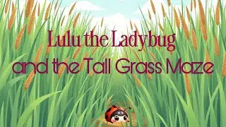 Lulu the Ladybug and the Tall Grass Maze