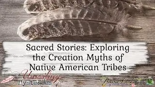 Sacred Stories: Exploring the Creation Myths of Native American Tribes
