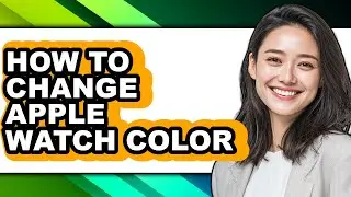 How to Change Apple Watch Color (easy Method)
