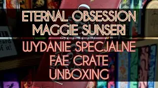 Eternal Obsession &ndash; Maggie Sunseri &ndash; wydanie specjalne Fae Crate &ndash; unboxing