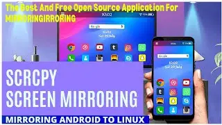 SCRCPY | The Best Screen Mirroring Application | How To Mirror Your Android Device To Linux Computer