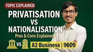 Alevels A2 Business 9609 | Privatisation vs Nationalisation Explained | Advantages & Disadvantages
