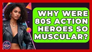Why Were 80s Action Heroes So Muscular? - I'm an 80s Baby