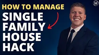 Top Property Management Tips For House Hacking a Single Family