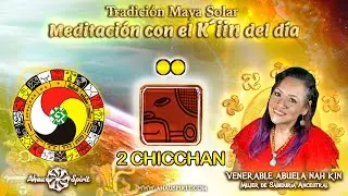 2 CHICCHAN (Kin 145) - Meditaci&oacute;n de la Energ&iacute;a del D&iacute;a (KIN) con la Venerable Abuela Nah Kin.