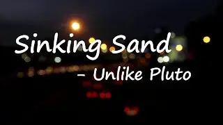 Unlike Pluto &ndash; Sinking Sand Lyrics