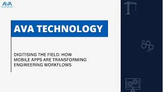 Digitising the Field: How Mobile Apps Are Transforming Engineering Workflows | AVA Technology