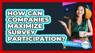 How Can Companies Maximize Survey Participation?