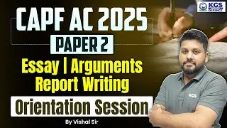 CAPF AC 2025 Paper 2 | Essay | Arguments | Report writing Orientation session | By Vishal Sir KGS