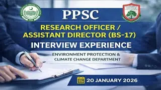 PPSC Research Officer /Assistant Director (BS-17) Interview Experience |20 January 2026|LAHORE 
