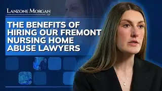 The Benefits of Hiring Our Fremont Nursing Home Abuse Lawyers